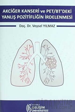 Akciğer Kanseri ve PET/BT'deki Yanlış Pozitifliğin İrdelenmesi