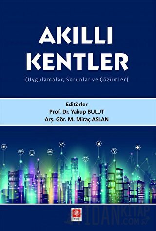 Akıllı Kentler (Uygulamalar, Sorunlar ve Çözümler)