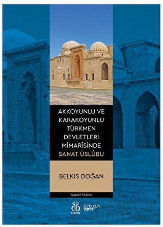 Akkoyunlu ve Karakoyunlu Türkmen Devletleri Mimarîsinde Sanat Üslubu