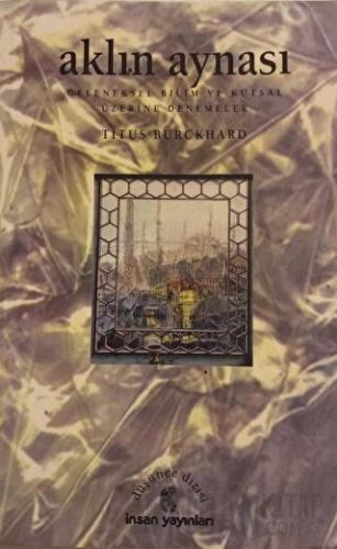 Aklın Aynası Geleneksel Bilim ve Kutsal Üzerine Denemeler Titus Burckh
