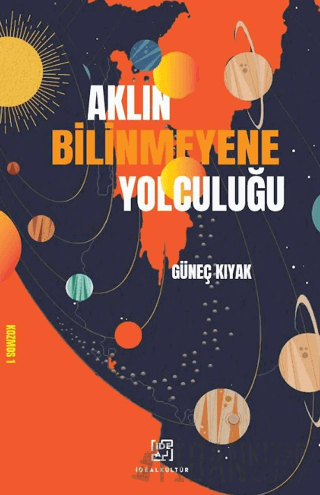 Aklın Bilinmeyene Yolculuğu Güneç Kıyak