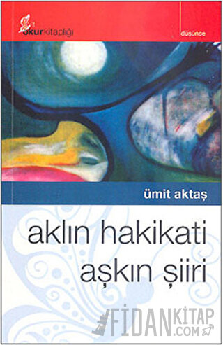 Aklın Hakikati Aşkın Şiiri