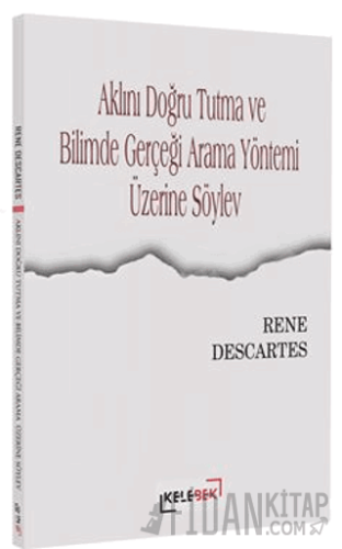 Aklını Doğru Tutma ve Bilimde Gerçeği Arama Yöntemi Üzerine Söylev