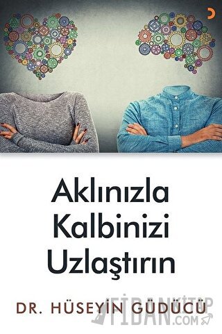 Aklınızla Kalbinizi Uzlaştırın