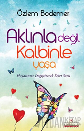 Aklınla Değil Kalbinle Yaşa