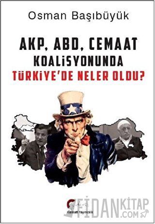 AKP, ABD, Cemaat Koalisyonunda Türkiye’de Neler Oldu? Osman Başıbüyük