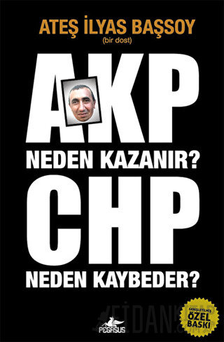 AKP Neden Kazanır? CHP Neden Kaybeder? Ateş İlyas Başsoy
