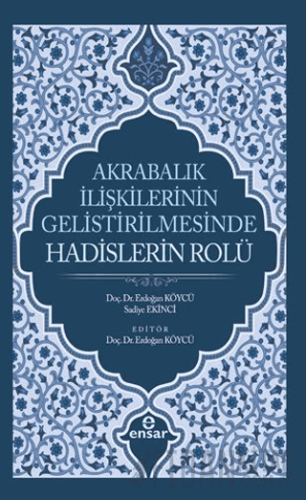 Akrabalık İlişkilerinin Geliştirilmesinde Hadislerin Rolü Erdoğan Köyc