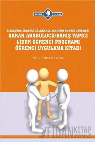 Akran Arabulucu/Barış Yapıcı Lider Öğrenci Programı Öğrenci Uygulama Kitabı (Liselerde Öğrenci Anlaşmazlıklarının Dönüştürülmesi)
