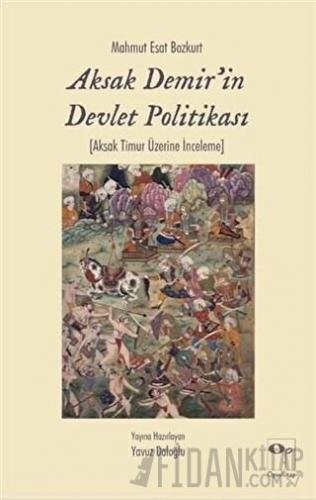 Aksak Demir'in Devlet Politikası Mahmut Esat Bozkurt