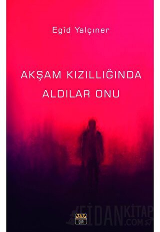 Akşam Kızıllığında Aldılar Onu Egid Yalçıner