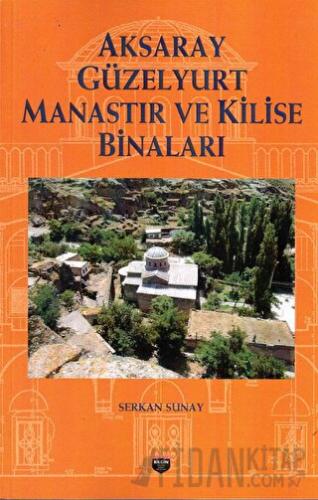 Aksaray Güzelyurt Manastır Ve Kilise Binaları