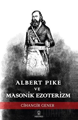 Albert Pike ve Masonik Ezoterizm Cihangir Gener
