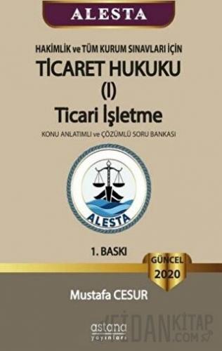 ALESTA - Hakimlik ve Tüm Kurum Sınavları İçin Ticaret Hukuku Ticari İşletme Konu Anlatımlı ve Çözümlü Soru Bankası 2020