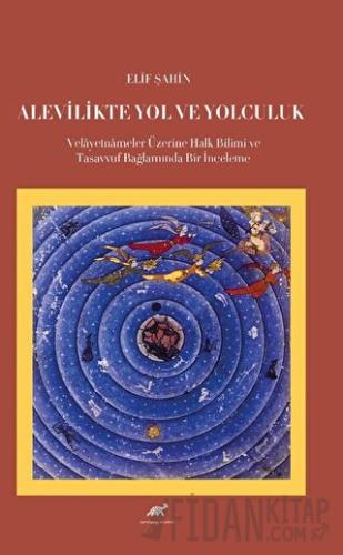 Alevilikte Yol ve Yolculuk Velayetnameler Üzerine Halk Bilimi ve Tasavvuf Bağlamında Bir İnceleme