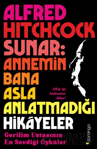 Alfred Hitchcock Sunar: Annemin Bana Asla Anlatmadığı Hikâyeler Alfred