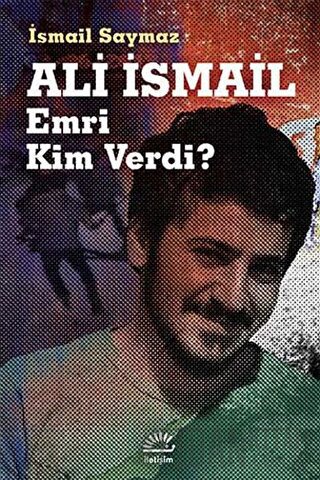 Ali İsmail Emri Kim Verdi?