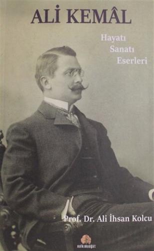 Ali Kemal - Hayatı Sanatı Eserleri