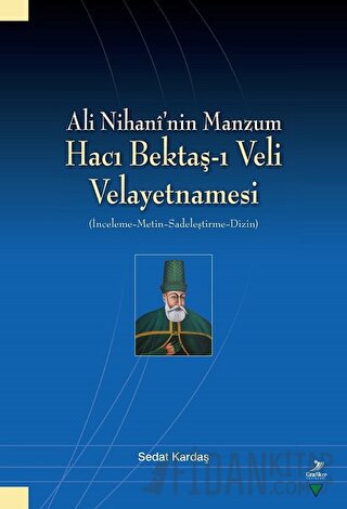 Ali Nihani’nin Manzum Hacı Bektaş-ı Veli Velayetnamesi Sedat Kardaş