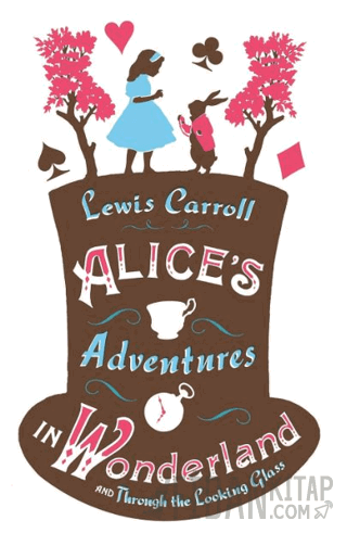 Alice’s Adventures in Wonderland, Through the Looking Glass and Alice’