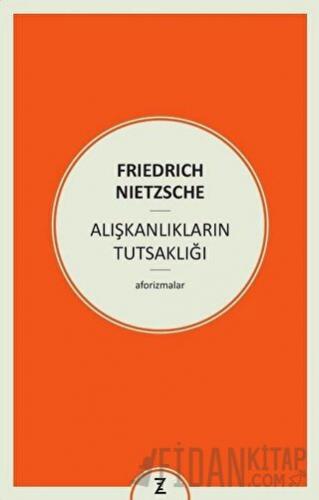 Alışkanlıkların Tutsaklığı Friedrich Wilhelm Nietzsche