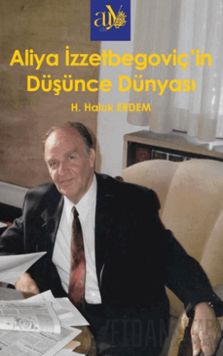 Aliya İzzzetbegoviç’in Düşünce Dünyası
