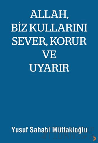 Allah, Biz Kullarını Sever, Korur ve Uyarır