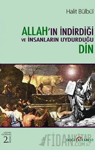 Allah’ın İndirdiği ve İnsanların Uydurduğu Din
