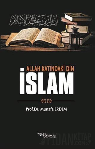 Allah Katındaki Din İslam