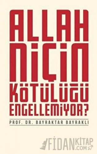 Allah Niçin Kötülüğü Engellemiyor?