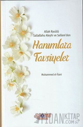Allah Rasülü Sallallahu Aleyhi ve Sellem'den Hanımlara Tavsiyeler