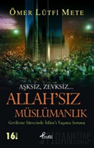 Allah’sız Müslümanlık Ömer Lütfi Mete