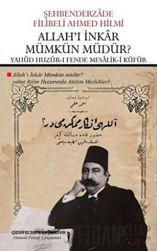 Allah'ı İnkar Mümkün Müdür? -  Yahud Huzur-ı Fende Mesalik-i Küfür (Çevriyazı ve Sadeleştirme)
