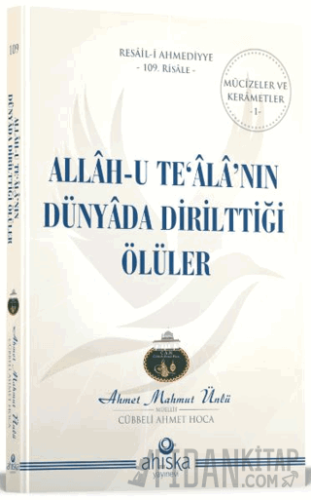 Allahu Tealanın Dünyada Dirilttiği Ölüler Ahmet Mahmut Ünlü