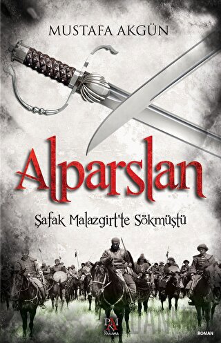 Alparslan - Şafak Malazgirt’te Sökmüştü