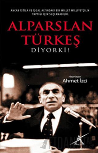 Alparslan Türkeş Diyorki! Ahmet İzci