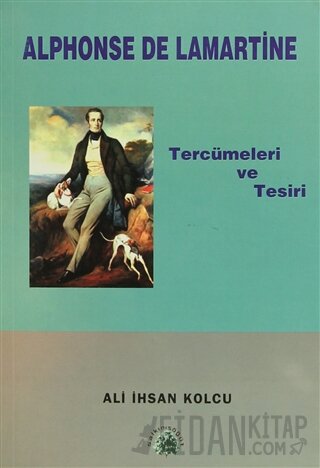 Alphonse De Lamartine Tercümeleri ve Tesiri Ali İhsan Kolcu