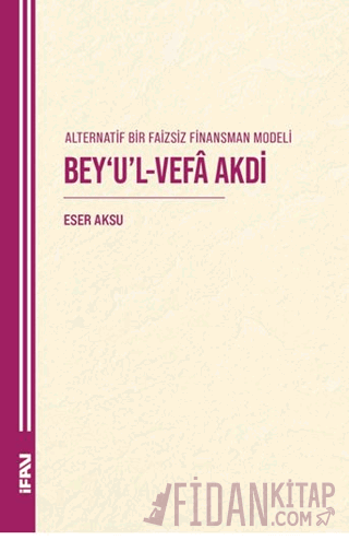 Alternatif Bir Faizsiz Finansman Modeli Bey’u’l-Vefa Akdi Eser Aksu