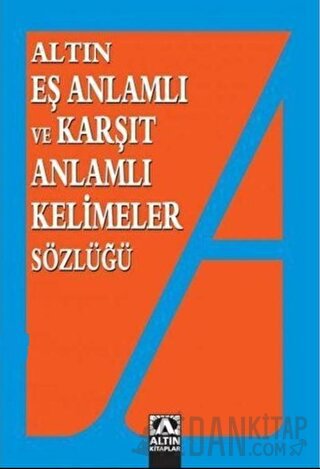 Altın Eş Anlamlı ve Karşıt Anlamlı Kelimeler Sözlüğü