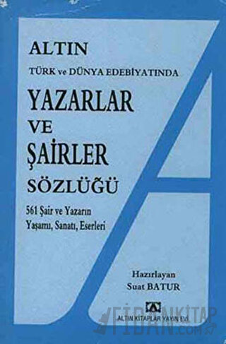 Altın Yazarlar ve Şairler Sözlüğü Türk ve Dünya Edebiyatında