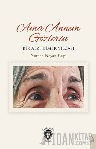 Ama Annem Gözlerin Bir Alzheimer Yılcası Nurhan Noyan Kaya