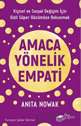 Amaca Yönelik Empati: Kişisel ve Sosyal Değişim İçin Gizli Süper Gücümüze Dokunmak