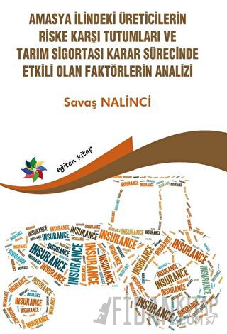 Amasya İlindeki Üreticilerin Riske Karşı Tutumları ve Tarım Sigortası Karar Sürecinde Etkili Olan Faktörlerin Analizi