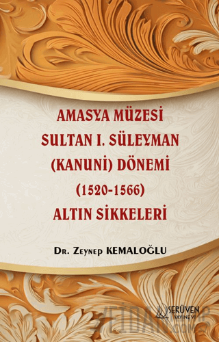 Amasya Müzesi Sultan I. Süleyman (Kanuni) Dönemi (1520-1566) Altın Sikkeleri