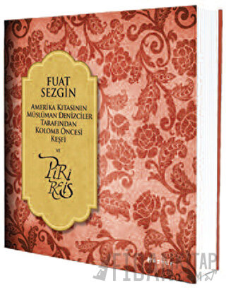 Amerika Kıtasının Müslüman Denizciler Tarafından Kolomb Öncesi Keşfi ve Piri Reis