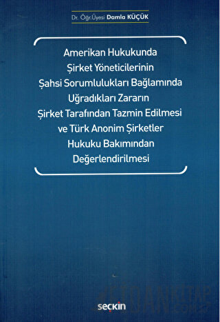 Amerikan Hukukunda Şirket Yöneticilerinin Şahsi Sorumlulukları Bağlamında Uğradıkları Zararın Şirket Tarafından Tazmin Edilmesi ve Türk Anonim Şirketler Hukuku Bakımından Değerlendirilmesi