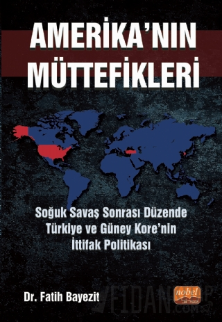 Amerika'nın Müttefikleri: Soğuk Savaş Sonrası Düzende Türkiye ve Güney Kore’nin İttifak Politikası