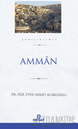 Amman (Şehirlerimiz-1) Ahmet Acarlıoğlu