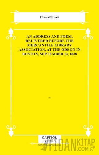 An Address and Poem, Delivered Before the Mercantile Library Association, at the Odeon in Boston, September 13, 1838