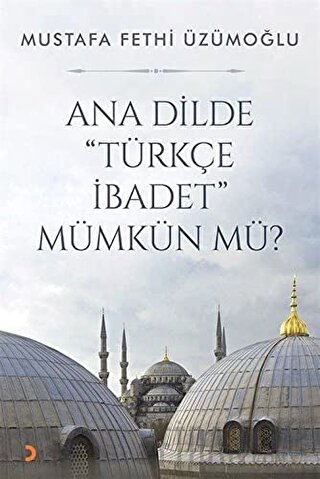 Ana Dilde ''Türkçe İbadet'' Mümkün mü?